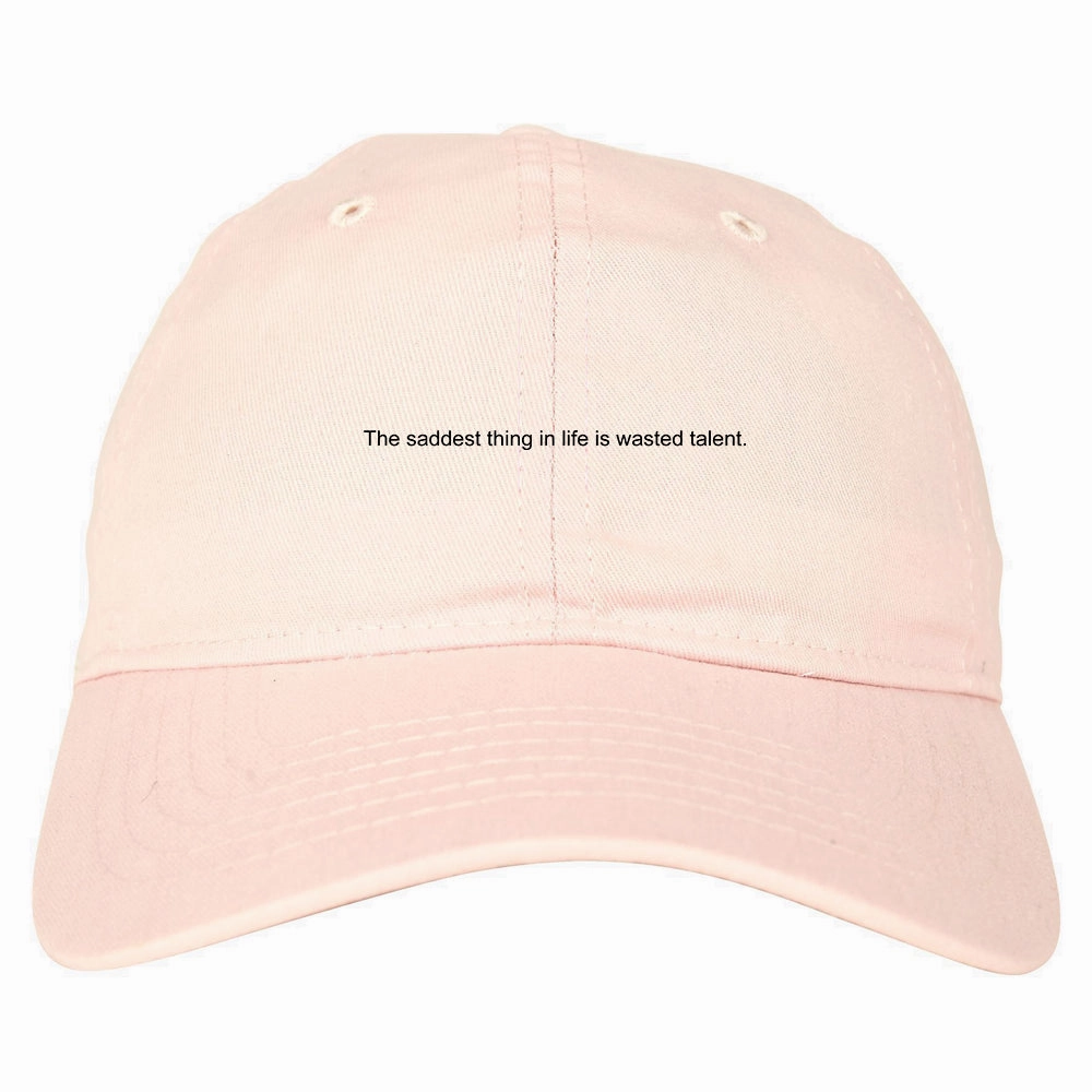 The Saddest Thing In Life Is Wasted Talent Mens Dad Hat Baseball Cap