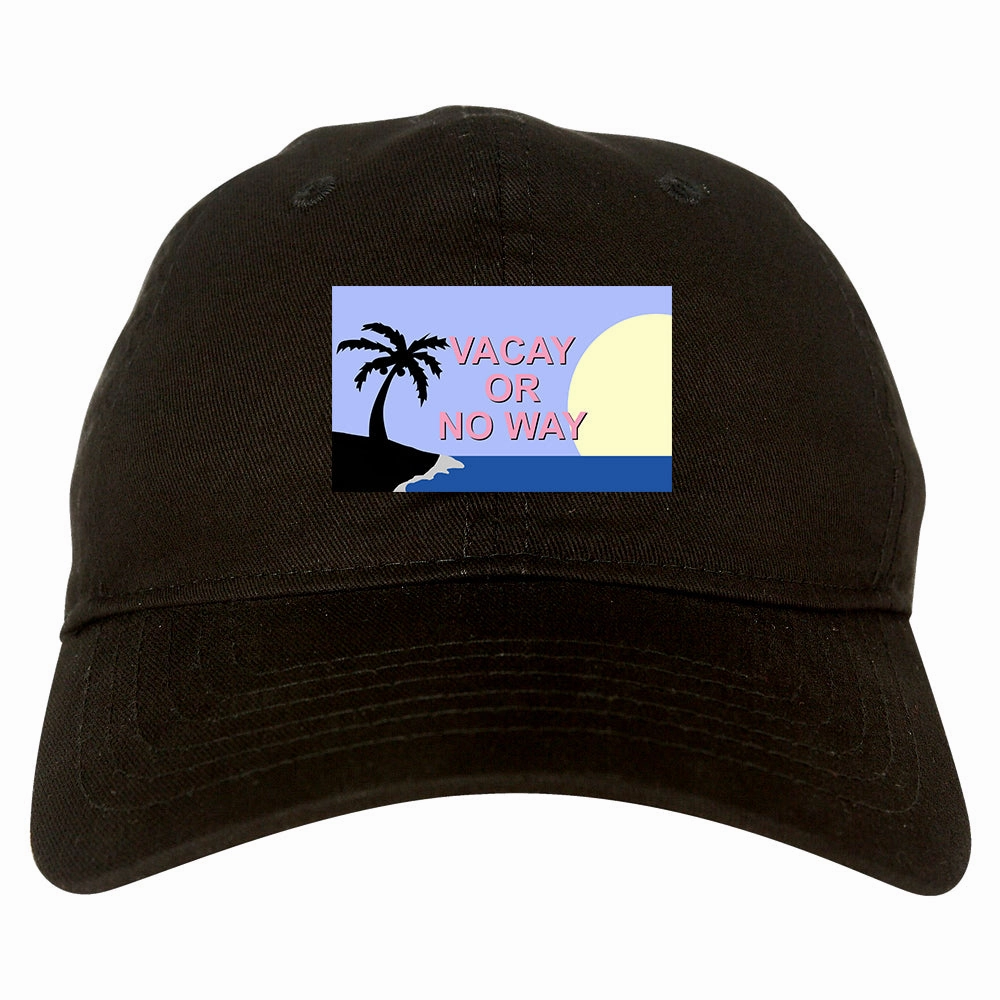 Vacay Or No Way Mens Dad Hat
