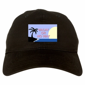 Vacay Or No Way Mens Dad Hat