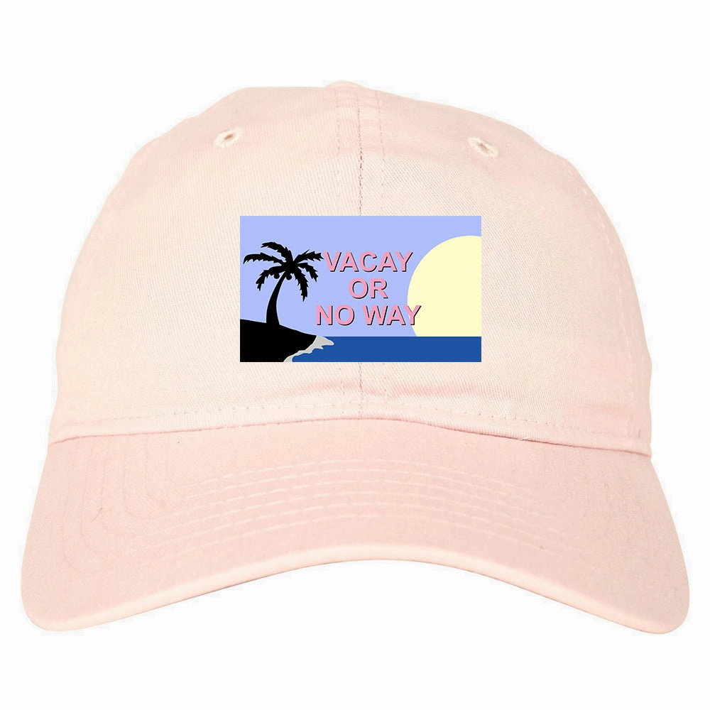 Vacay Or No Way Mens Dad Hat